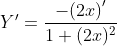{Y}'=\frac{{-(2x)}'}{{1+(2x)^{2}}}